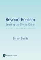 Beyond Realism: Seeking the Divine Other: A Study in Applied Metaphysics 162273341X Book Cover