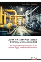 URBAN WATER SUPPLY SYSTEM PERFORMANCE ASSESSMENT: An Integrated Analysis of Urban Water Demand, Supply, and System Performance 9999333753 Book Cover