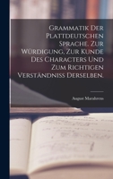 Grammatik der Plattdeutschen Sprache. Zur Würdigung, zur Kunde des Characters und zum richtigen Verständniss derselben. 1019131446 Book Cover
