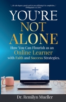 You're Not Alone!: How You Can Flourish as an Online Learner with Faith and Success Strategies B0FRKPYZ5W Book Cover