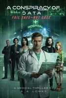 A Conspiracy of Data: Fail Safe-Not Safe (A Conspiracy of Data Trilogy) 1685137881 Book Cover