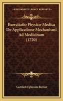 Exercitatio Physico-Medica De Applicatione Mechanismi Ad Medicinam (1720) 1104862166 Book Cover