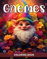 Gnomes Coloring Book: Fantasy Gnomes Coloring Pages for Adults and Kids B0CM9ZMGRQ Book Cover