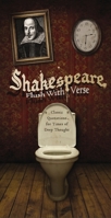 The Shakespeare, Flush with Verse: Classic Quotations for Times of Deep Thought 1604331399 Book Cover