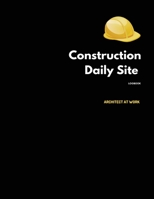 Construction Daily Site Log Book: Help a construction project manager, Inspecting and Reporting Your Project Status 1702007472 Book Cover