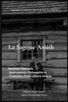 La Sagesse Amish: Remèdes Naturels, Gastronomie, Philosophie et Traditions d’une Culture Unique (Sagesse Ancestrale des Cultures du Monde) (French Edition) B0H11M86TR Book Cover