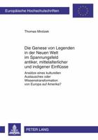 Die Genese Von Legenden in Der Neuen Welt Im Spannungsfeld Antiker, Mittelalterlicher Und Indigener Einfluesse: Ansaetze Eines Kulturellen Austausches 3631608896 Book Cover