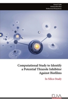 Computational Study to Identify a Potential Thiazole Inhibitor Against Biofilms: In Silico Study 9999319882 Book Cover