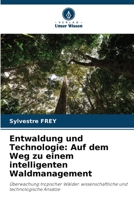 Entwaldung und Technologie: Auf dem Weg zu einem intelligenten Waldmanagement: Überwachung tropischer Wälder: wissenschaftliche und technologische Ansätze (German Edition) 6208802776 Book Cover