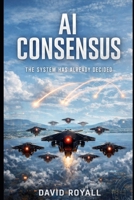 AI CONSENSUS: The System has already decided B0GXRRY71D Book Cover