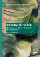 Bergson and Freedom: The Creation of the New Within the Flow of Duration (Palgrave Perspectives on Process Philosophy) 3031769791 Book Cover