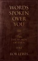 Words Spoken Over You : From the Words of Jesus in Luke 0988499428 Book Cover