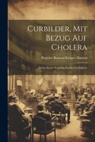 Curbilder, Mit Bezug Auf Cholera: Nebst: Erster Nachtrag Zu Den Curbildern 1022607588 Book Cover