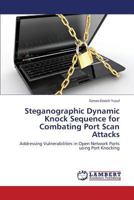 Steganographic Dynamic Knock Sequence for Combating Port Scan Attacks: Addressing Vulnerabilities in Open Network Ports using Port Knocking 3659578460 Book Cover