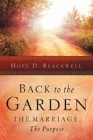 Back to the Garden, the Marriage, the Purpose 1594679347 Book Cover