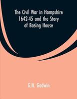 The Civil War in Hampshire (1642-45) and the Story of Basing House .. 101607140X Book Cover