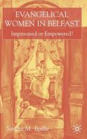Evangelical Women in Belfast: Imprisoned or Empowered? 1349426636 Book Cover