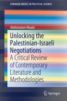Unlocking the Palestinian-Israeli Negotiations: A Critical Review of Contemporary Literature and Methodologies (SpringerBriefs in Political Science) 9811387931 Book Cover