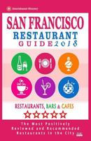 San Francisco Restaurant Guide 2018: Best Rated Restaurants in San Francisco - 500 restaurants, bars and caf�s recommended for visitors, 2018 1545217882 Book Cover