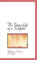 The Song-life of a Sculptor: Second Edition 3744766896 Book Cover