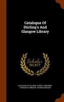 Catalogue Of Stirling's And Glasgow Library... 1278800670 Book Cover