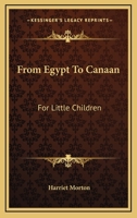 From Egypt To Canaan: For Little Children 124791206X Book Cover
