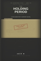 The Holding Period: A Documentary Horror Novel (The Escheatment Cycle) B0HJLYNDXC Book Cover