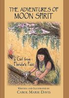The Adventures of Moon Spirit, a Girl from Florida's Past 0982165420 Book Cover