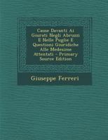 Cause Davanti Ai Giurati Negli Abruzzi E Nelle Puglie E Questioni Giuridiche Alle Medesime Attentati 1141438453 Book Cover