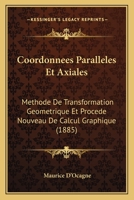 Coordonnees Paralleles Et Axiales: Methode De Transformation Geometrique Et Procede Nouveau De Calcul Graphique (1885) 1160348448 Book Cover