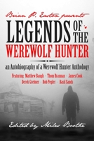Legends of the Werewolf Hunter: an Autobiography of a Werewolf Hunter Anthology B09K256JW7 Book Cover