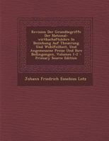 Revision Der Grundbegriffe Der National-wirthschaftslehre In Beziehung Auf Theuerung Und Wohlfeilheit, Und Angemessene Preise Und Ihre Bedingungen, Volumes 3-4 1286358035 Book Cover