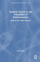 Esoteric Traces in the Formation of Psychoanalysis: Before and After Science (Comparative Psychoanalysis) 1032760362 Book Cover