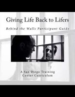 Giving Life Back to Lifers: Training Center Edition 1547037016 Book Cover
