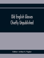 Old English Glosses (Anecdota Oxoniensia Medieval and Modern Series 11) 1164920464 Book Cover