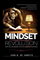 Mindset Revolution: How you can Change your Life and Find Happiness. Everything you need to know in order to overcome bad habits, reprogram the unconscious mind and succeed in life. 1801447101 Book Cover