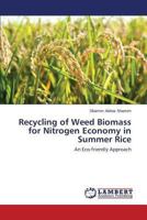 Recycling of Weed Biomass for Nitrogen Economy in Summer Rice: An Eco-friendly Approach 3659508306 Book Cover