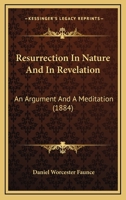 Resurrection In Nature And In Revelation: An Argument And A Meditation 1120692113 Book Cover