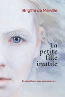 La petite fille inutile: Les fantômes sont rancuniers... 2957502720 Book Cover