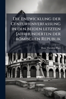 Die Entwicklung Der Centurienverfassung In Den Beiden Letzten Jahrhunderten Der Romischen Republik (1870) 1144225930 Book Cover