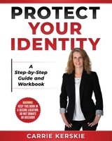 Protect Your Identity: Step-by-Step Guide and Workbook 0983252939 Book Cover