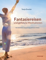 Fantasiereisen und geführte Meditationen: Für Selbstliebe, Entspannung und innere Stärke (German Edition) 376937648X Book Cover