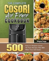The Complete Cosori Air Fryer Cookbook 1801245061 Book Cover