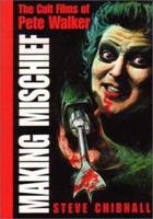 Making Mischief: The Cult Films of Pete Walker 0952926016 Book Cover