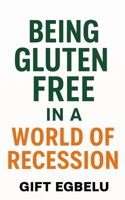 Being Gluten-Free In A World of Recession 1629710067 Book Cover