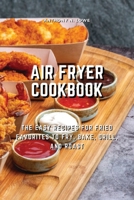 Air Fryer Cookbook: The Easy Recipes for Fried Favorites to Fry, Bake, Grill, and Roast 1803074957 Book Cover