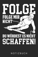 Folge Mir Nicht Du Würdest Es Nicht Schaffen: Din A5 Heft (Liniert) Mit Linien Für Skifahrer | Notizbuch Tagebuch Planer Ski Skifahren | Notiz Buch ... Skisport Ski Notebook (German Edition) 1672788668 Book Cover