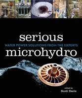 Serious Microhydro: Water Power Solutions from the Experts 0865716382 Book Cover