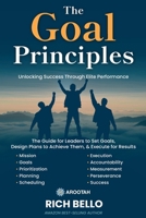 The Goal Principles: A Comprehensive Guide for Leaders to Set Goals, Design Plans to Achieve Them, and Execute for Results B0F4DB5Y46 Book Cover