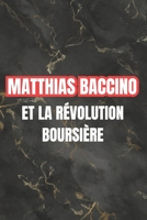 Matthias Baccino : et la Révolution Boursière (French Edition) B0DT45PRDW Book Cover